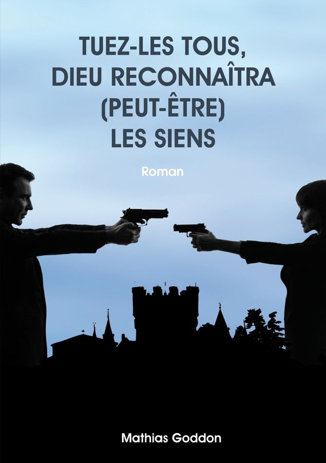 TUEZ LES TOUS DIEU RECONNAÎTRA (PEUT-ETRE) LES SIENS